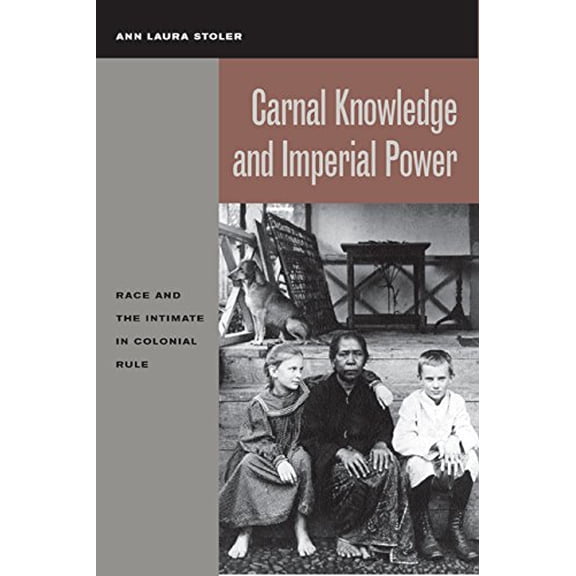 Pre-Owned Carnal Knowledge and Imperial Power: Race and the Intimate in Colonial Rule (Paperback) 0520231112 9780520231115