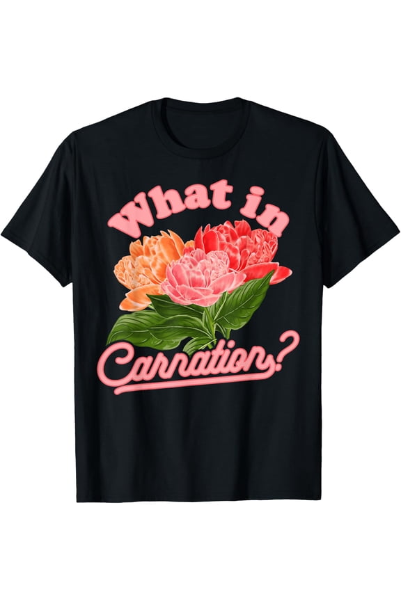 Carnation Flower Floral Designer Quotes Florists T-Shirt men and women can wear, black, white, gifts