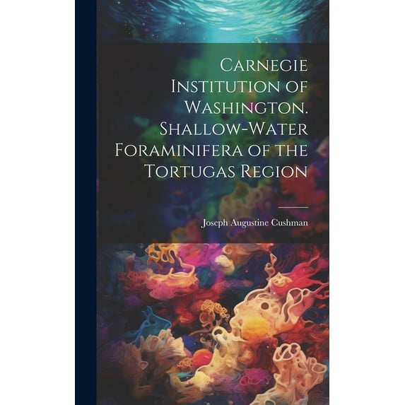 Carnegie Institution of Washington. Shallow-Water Foraminifera of the Tortugas Region (Hardcover)