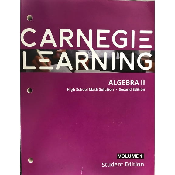 Carnegie Learning algebra 2, High School Math Solution- Second Edition-Student Edition Volume 1