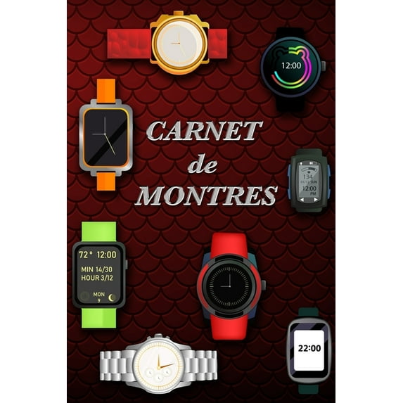 Carnet de Montres: Livre pour les collectionneurs de montres, amateurs passionnés de belles montres, modèles à aiguilles, modernes ou classiques, enregistrez selon les détails techniques, mécanismes,