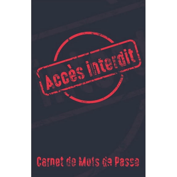 Carnet de Mots de Passe Accès interdit: Carnet pour noter vos identifiants internet, (email, site web, nom d'utilisateur, code secret) style cachet (Paperback)