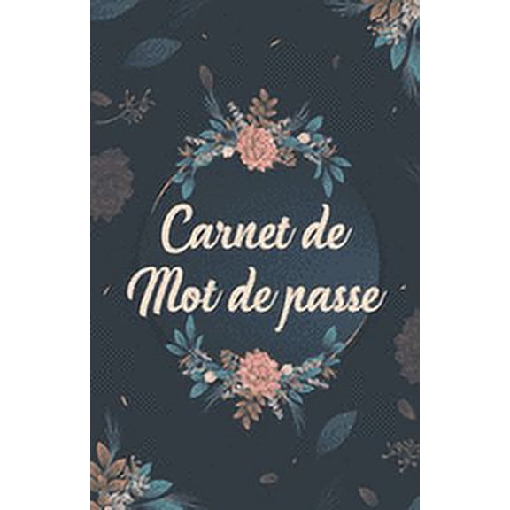 Carnet de Mots de Passe : Carnet pour noter vos identifiants internet, (email, site web, nom d'utilisateur, code secret) style floral (Paperback)