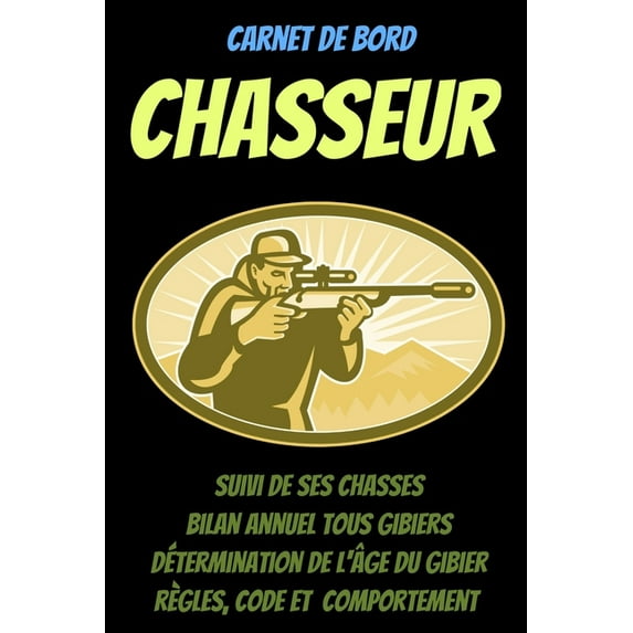 Carnet de bord CHASSEUR -carnet de chasse à remplir-livre chasse 2021-chasse gibier-permis de chasse-pratique de la chas, (Paperback)