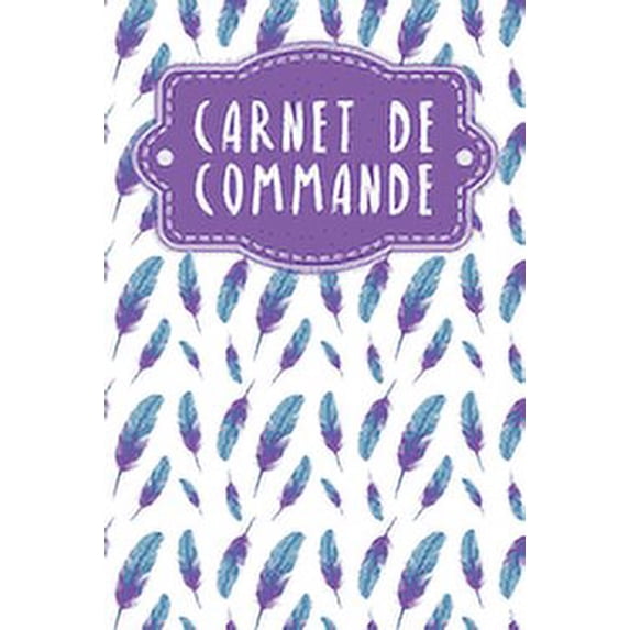 Carnet de commande: Saisie des commandes, pratique pour vous de remplir - Design: Plumes (Paperback)