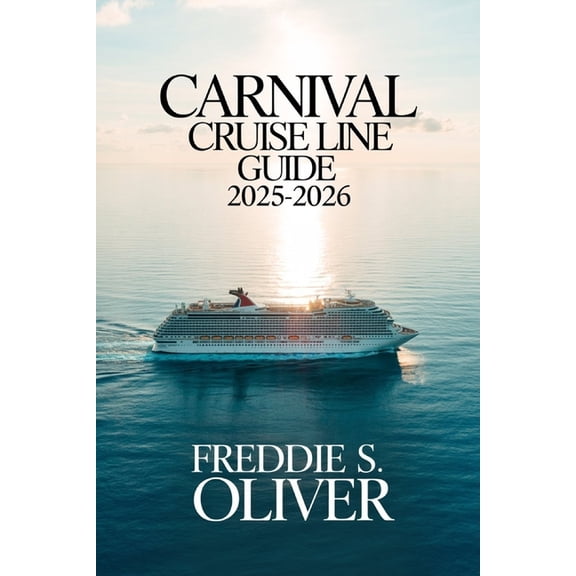 Carnival Cruise Line Guide 2025-2026: Insider Tips, Ship Secrets, and Shore Adventures for Every Traveler., (Paperback)
