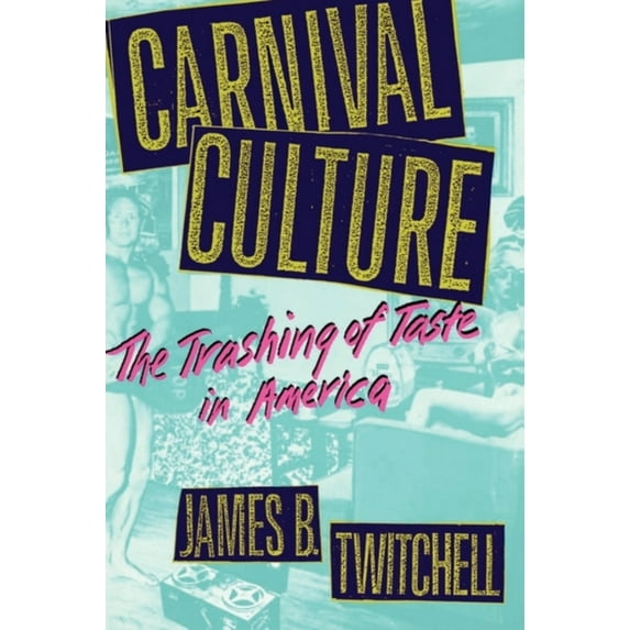 Pre-Owned Carnival Culture: The Trashing of Taste in America (Paperback) 0231078315 9780231078313
