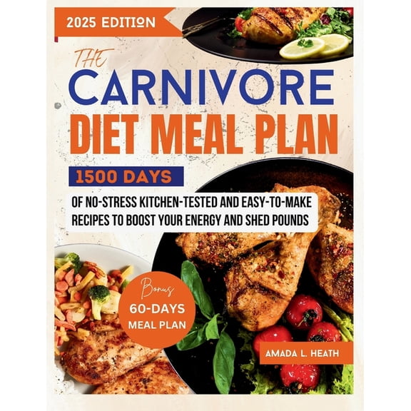 Carnivore Diet Cookbook The Carnivore Diet Meal Plan: 1500 Days Of No-stress Kitchen-Tested And Easy-To-Make Recipes To Boost Your Energy And Sh, (Paperback)