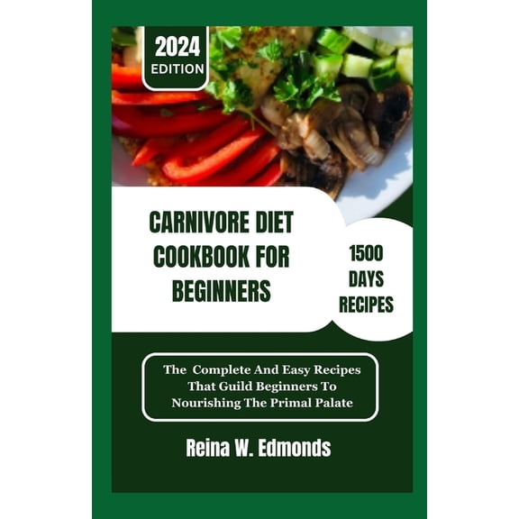 Carnivore Diet Cookbook for Beginners: The Complete And Easy Recipes That Guild Beginners To Nourishing The Primal Palate (Paperback)