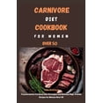 thumbnail image 1 of Carnivore Diet Cookbook for Women Over 50: Transformative Carnivore Diet Strategies and Delicious High-Protein Recipes f, (Paperback), 1 of 1