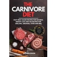 thumbnail image 1 of The Carnivore Diet: How to Start and Main Benefits of Carnivore Code. Easy Meat-Based Recipes for Natural Weight Loss and 100 Recipes for Grilling, Smoking, Oven and BBQ (Paperback), 1 of 1