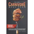 thumbnail image 1 of Carnivore Diet: The 4-Week Carnivore Meal Plan : How To Start, What To Eat, How To Succeed. Lose Weight Fast, Say Goodbye To Cravings And Inflammation With The Definitive Carnivore Diet For Beginners Handbook (Hardcover), 1 of 1
