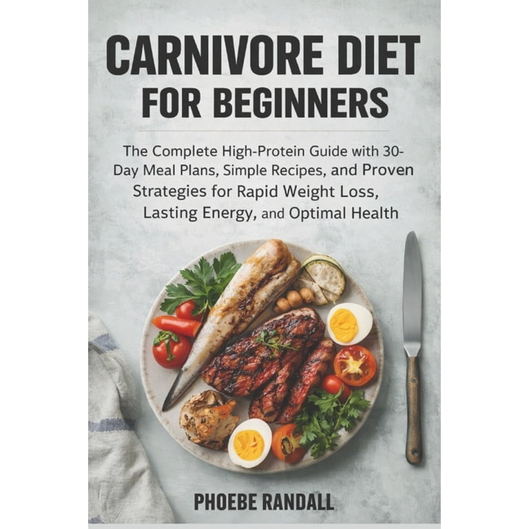 Carnivore Diet for Beginners: The Complete High-Protein Guide with