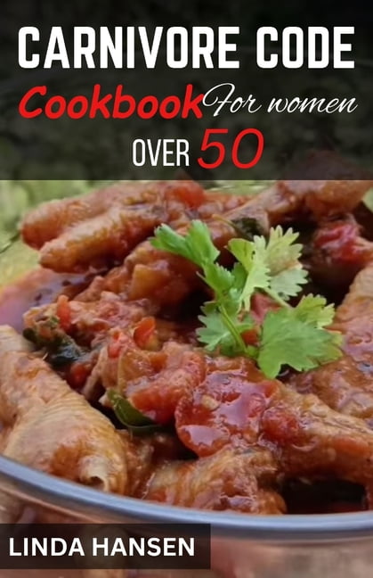 Carnivore code cookbook for women over 50: Reclaim your health ...