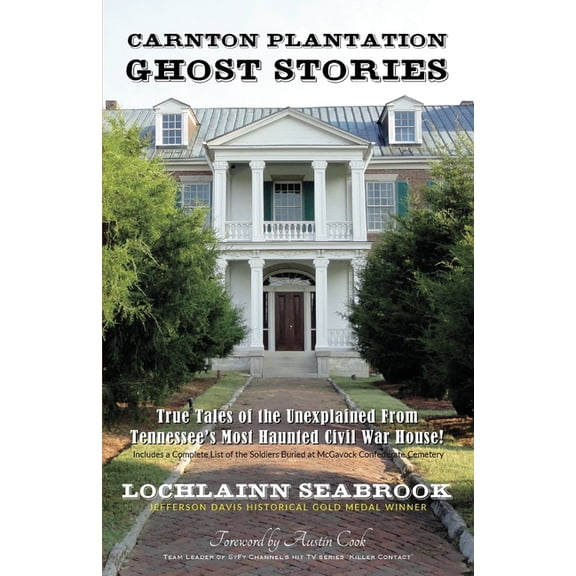 Carnton Plantation Ghost Stories: True Tales of the Unexplained from Tennessee's Most Haunted Civil War House!, (Paperback)