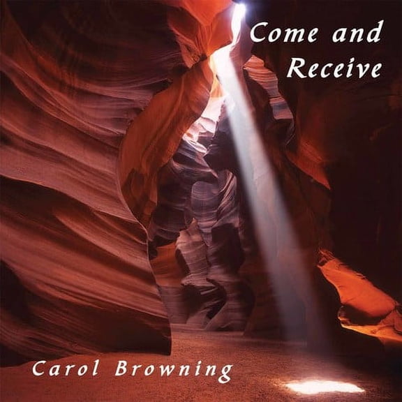 Carol Browning - Come and Receive - Music & Performance - CD