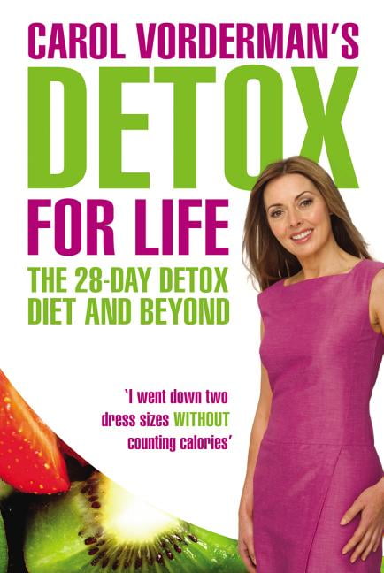 Carol Vorderman's Detox for Life: The 28 Day Detox Diet and Beyond ...