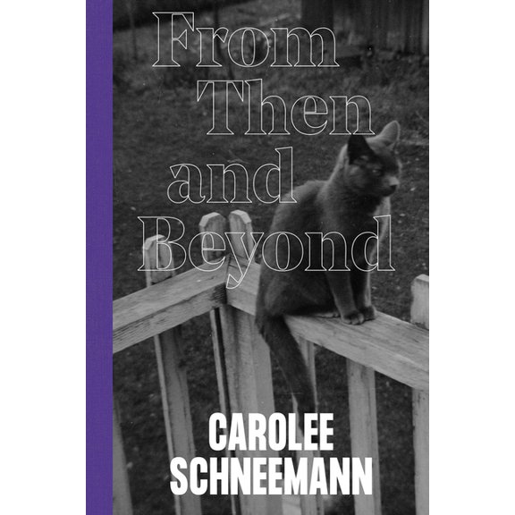 Carolee Schneemann: From Then and Beyond, (Hardcover)
