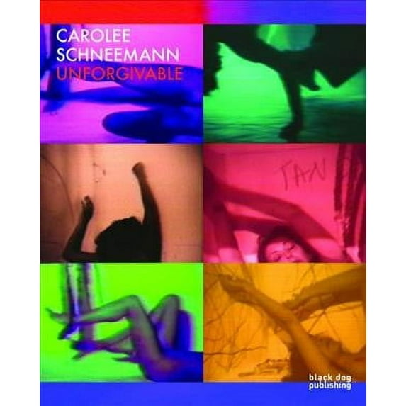 Carolee Schneemann : Unforgivable