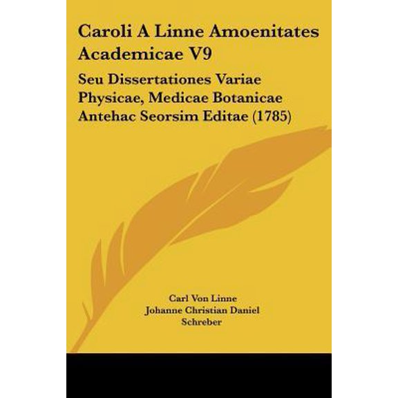 Caroli a Linne Amoenitates Academicae V9: Seu Dissertationes Variae Physicae, Medicae Botanicae Antehac Seorsim Editae (1785) Paperback