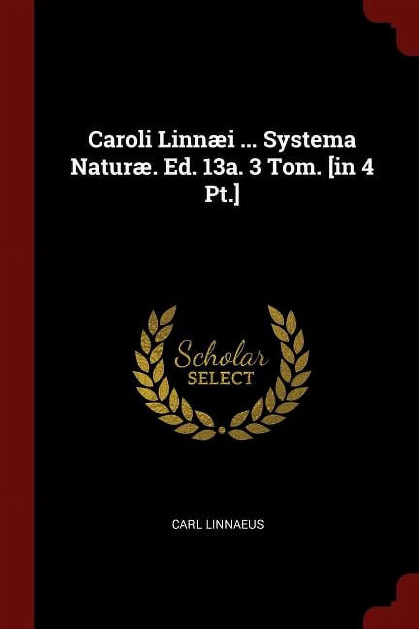 Caroli Linnæi ... Systema Naturæ. Ed. 13a. 3 Tom. [in 4 Pt.] (Paperback)