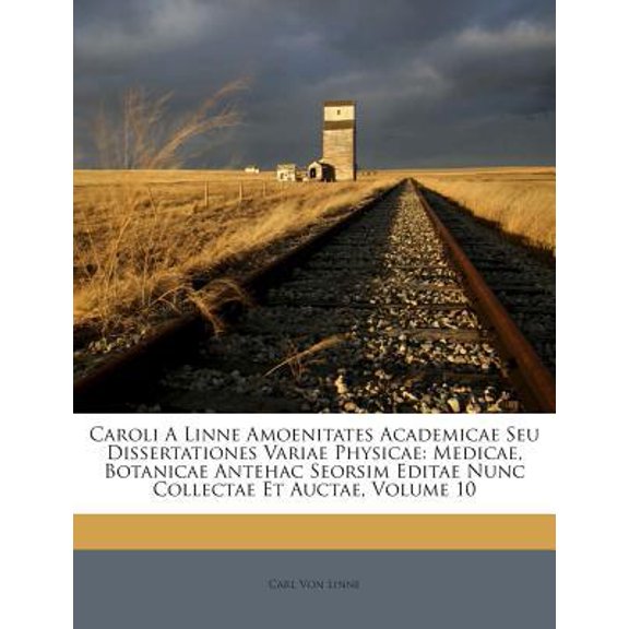 Caroli a Linne Amoenitates Academicae Seu Dissertationes Variae Physicae: Medicae, Botanicae Antehac Seorsim Editae Nunc Collectae Et Auctae, Volume 1 Paperback