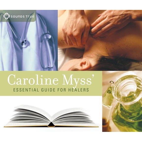 Caroline Myss' Essential Guide for Healers