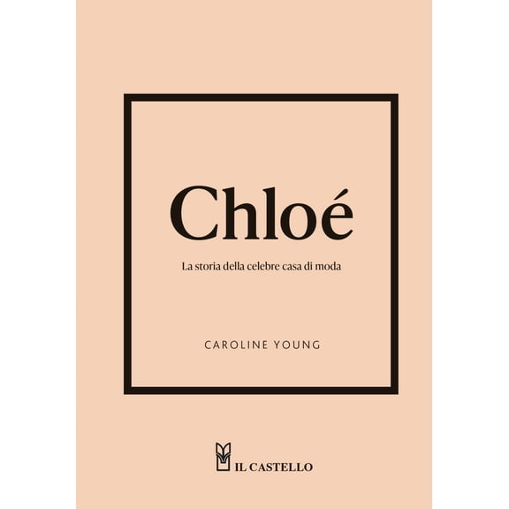 Caroline Young Chlo. La storia della celebre casa di moda (Hardcover)