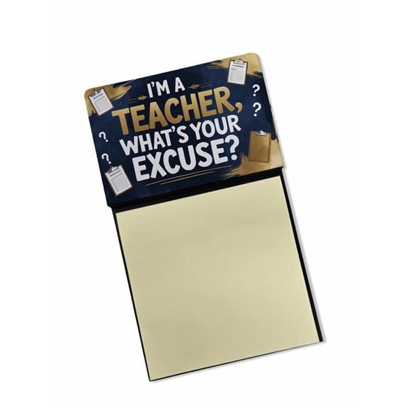 Carolines Treasures DAC8914TSN 5.25 x 3.25 in. I am a Teacher, Whats Your Excuse Funny Sticky Note Holder for Teachers Gift