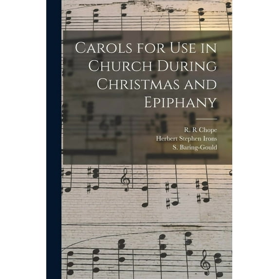 Carols for Use in Church During Christmas and Epiphany Paperback 1014075998 9781014075994 Herbert Stephen Irons