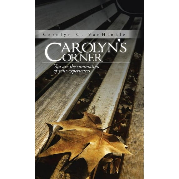 Carolyn's Corner: You Are the Summation of Your Experiences, (Hardcover)