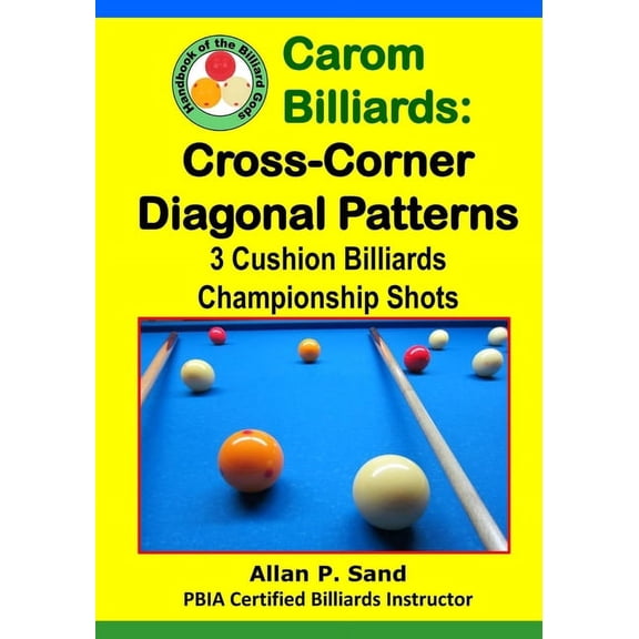 Carom Billiards: Cross-Corner Diagonal Patterns: 3-Cushion Billiards Championship Shots