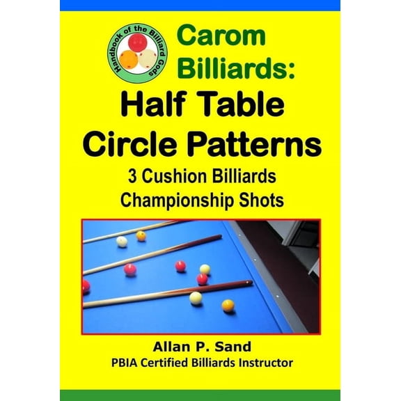 Carom Billiards: Half Table Circle Patterns: 3-Cushion Billiards Championship Shots