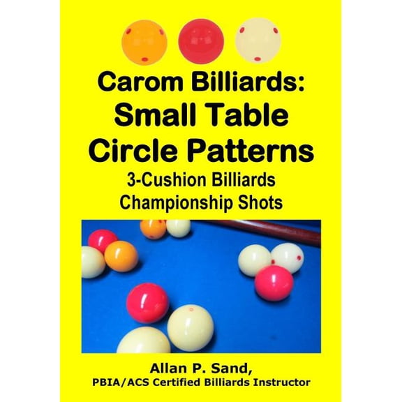 Carom Billiards: Small Table Circle Patterns: 3-Cushion Billiards Championship Shots (Paperback)