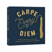Carpe Every Diem The Best Graduation Advice from More Than 100 Commencement Speeches A Graduation Book, Hardcover