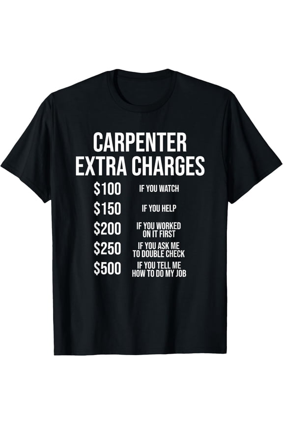 Carpenter Extra Charges Funny Carpentry T-Shirt
