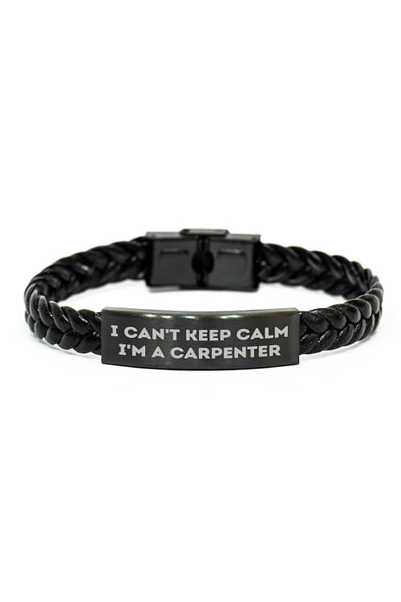 Carpenter Gifts for Men, Funny Carpenter Gifts, Braided Leather Bracelet, I Can't Keep Calm I'm A Carpenter, Father's Day Unique Gifts for Carpenters