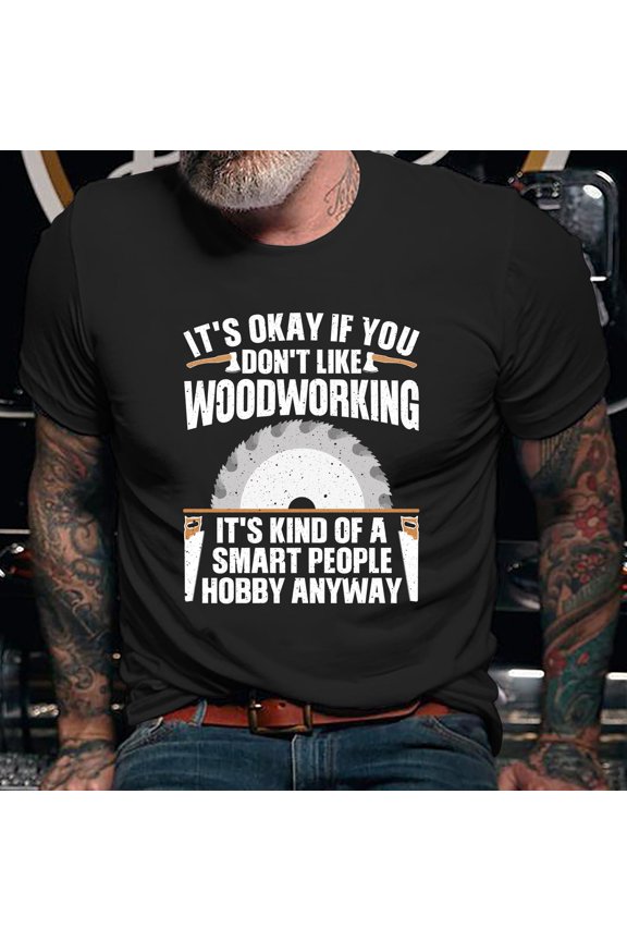 Carpenter Hoodie / Carpenter Shirt / Carpenter T-shirt / Carpenter Gift / Xmas Shirt / It's Okay If You Don't Like Woodworking Shirt