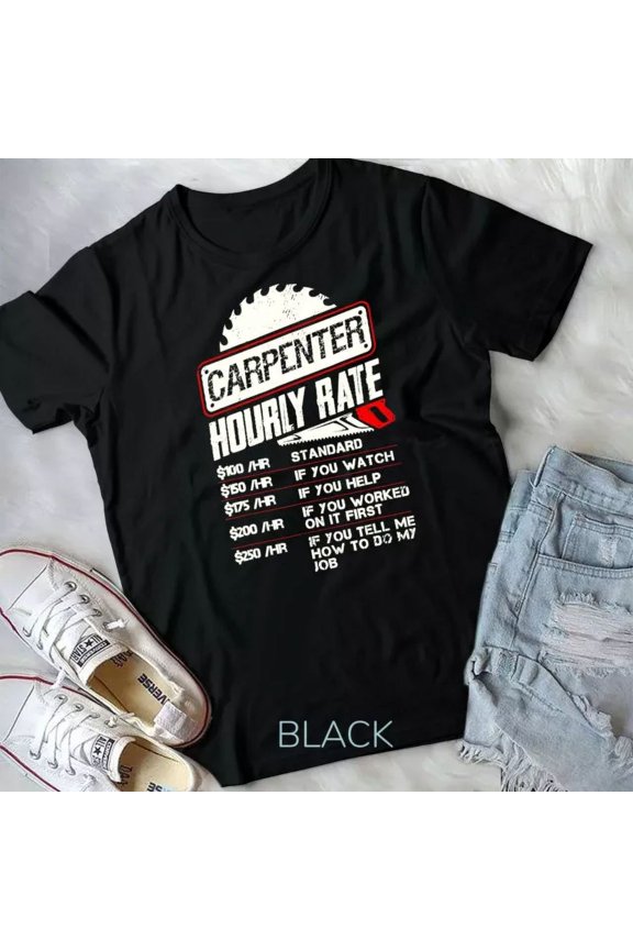 Carpenter Hourly Rate Funny Woodworking Gift For Carpenters Unisex T-Shirt Unisex S-5XL Hot Trending Shirt, Vintage Birthday Gift