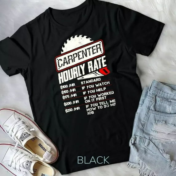 Carpenter Hourly Rate Funny Woodworking Gift For Carpenters Unisex T-Shirt Unisex S-5XL Hot Trending Shirt, Vintage Birthday Gift