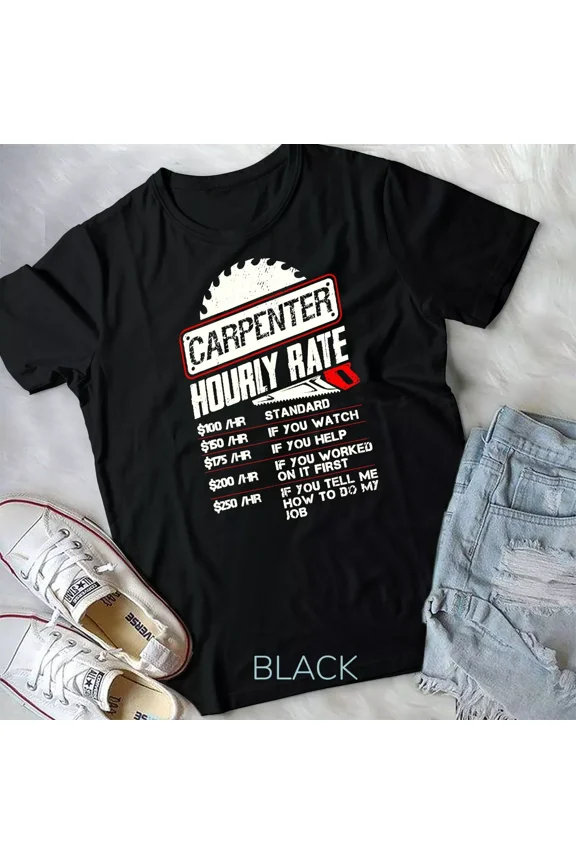 Carpenter Hourly Rate, Funny Woodworking Gift for Carpenters Themed Unisex T-Shirt, up to 5XL