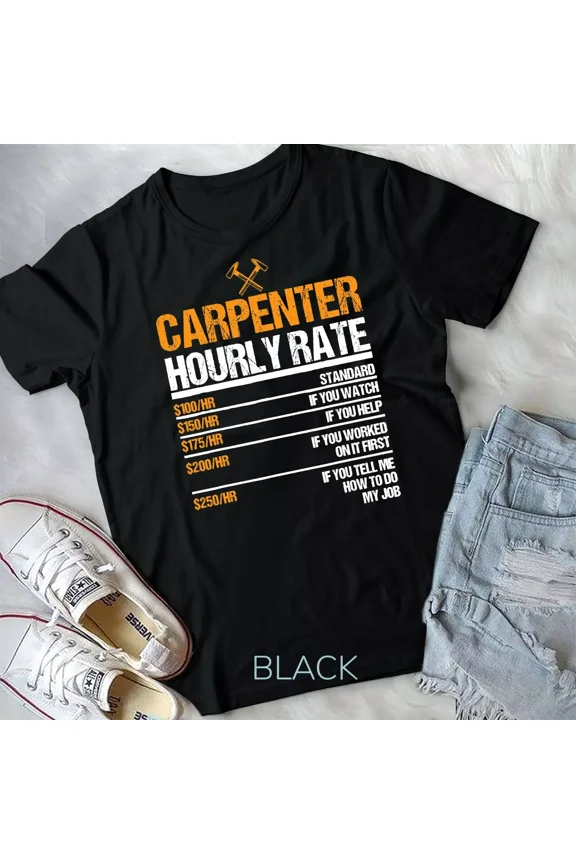 Carpenter Hourly Rate, Funny Woodworking for Carpenters Themed Gift New Unisex T-Shirt