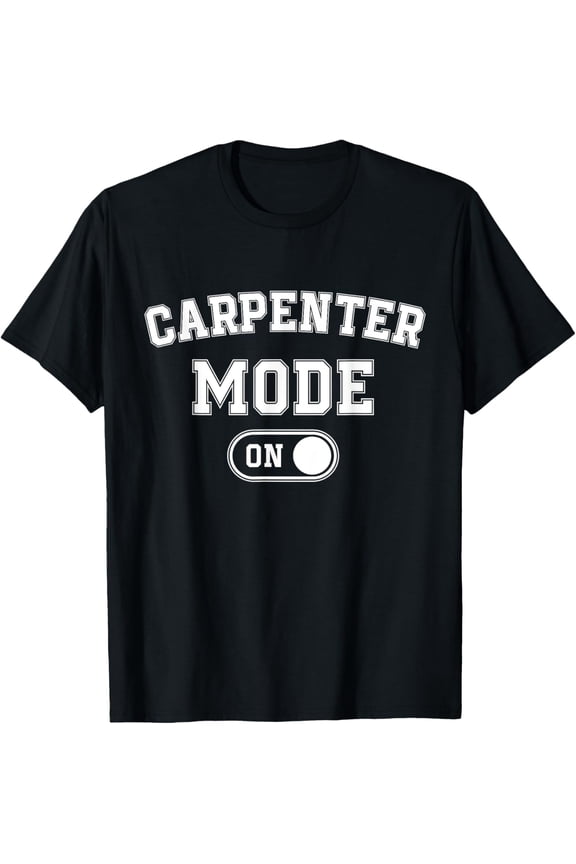 Carpenter Mode On Funny Wood Craftsman Gift Woodworking T-Shirt