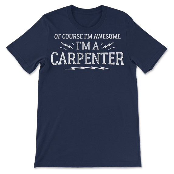 Carpenter T-Shirt Gift - Of Course I'm Awesome