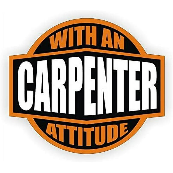 Carpenter With An Attitude Hard Hat Sticker / Helmet Decal Label Lunch Tool Box | Size: 2"