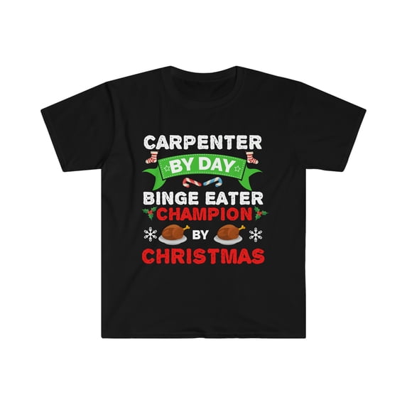 Carpenter by day Binge Eater by Christmas Unisex T-shirt S-3XL