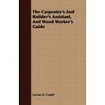 thumbnail image 1 of The Carpenter's And Builder's Assistant, And Wood Worker's Guide, (Paperback), 1 of 1