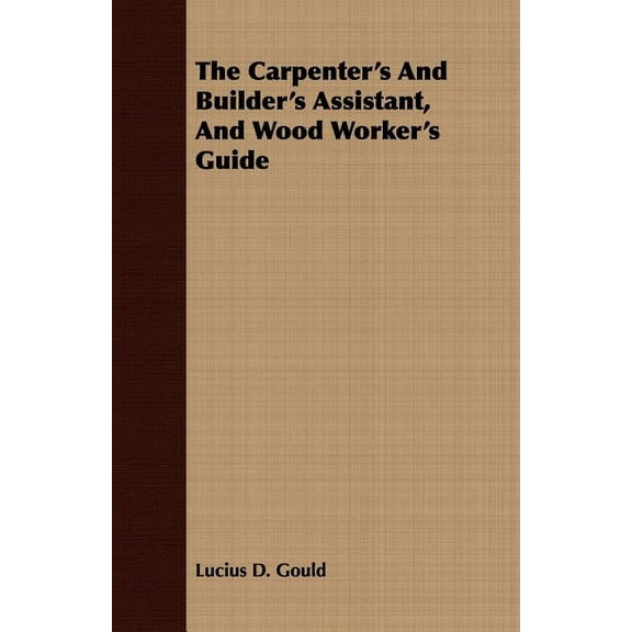 Carpenter's and Builder's Assistant, and Wood Worker's Guide