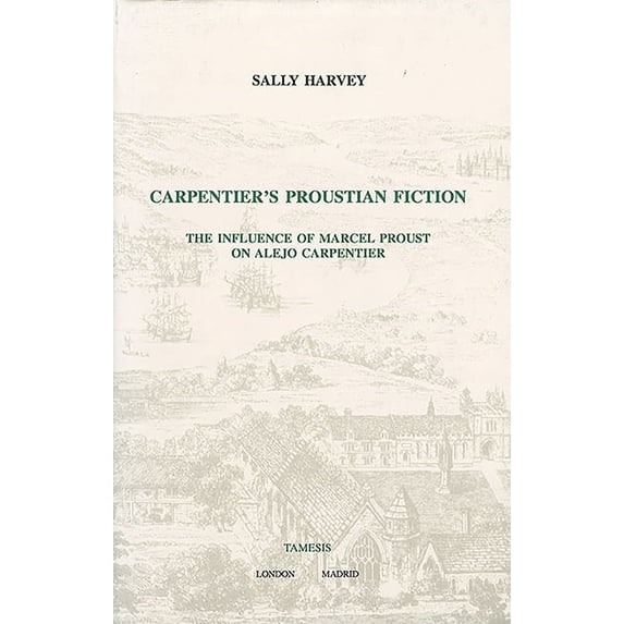Carpentier's Proustian Fiction: The Influence of Marcel Proust on Alejo Carpentier