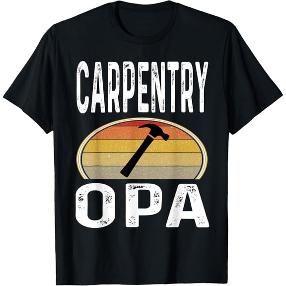 Carpentry Opa Grandpa Grandfather Funny Carpenter Hammer T-Shirt